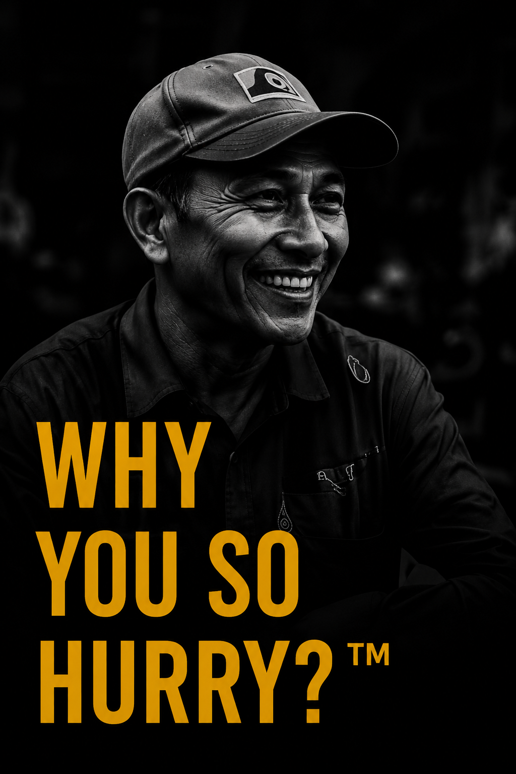 WHY YOU SO HURRY?™